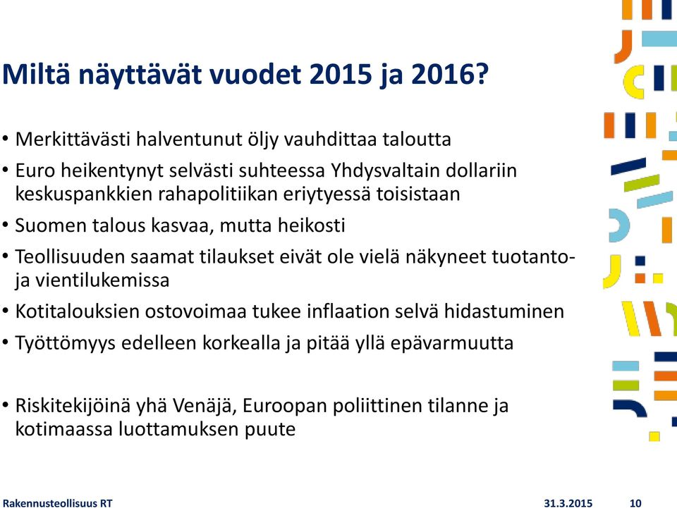 eriytyessä toisistaan Suomen talous kasvaa, mutta heikosti Teollisuuden saamat tilaukset eivät ole vielä näkyneet tuotantoja