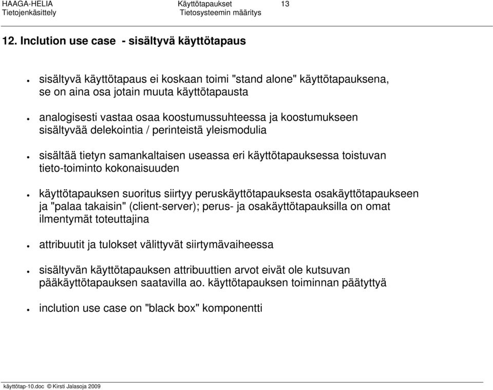 koostumussuhteessa ja koostumukseen sisältyvää delekointia / perinteistä yleismodulia sisältää tietyn samankaltaisen useassa eri käyttötapauksessa toistuvan tieto-toiminto kokonaisuuden