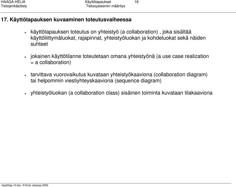 käyttöliittymäluokat, rajapinnat, yhteistyöluokan ja kohdeluokat sekä näiden suhteet jokainen käyttötilanne toteutetaan omana