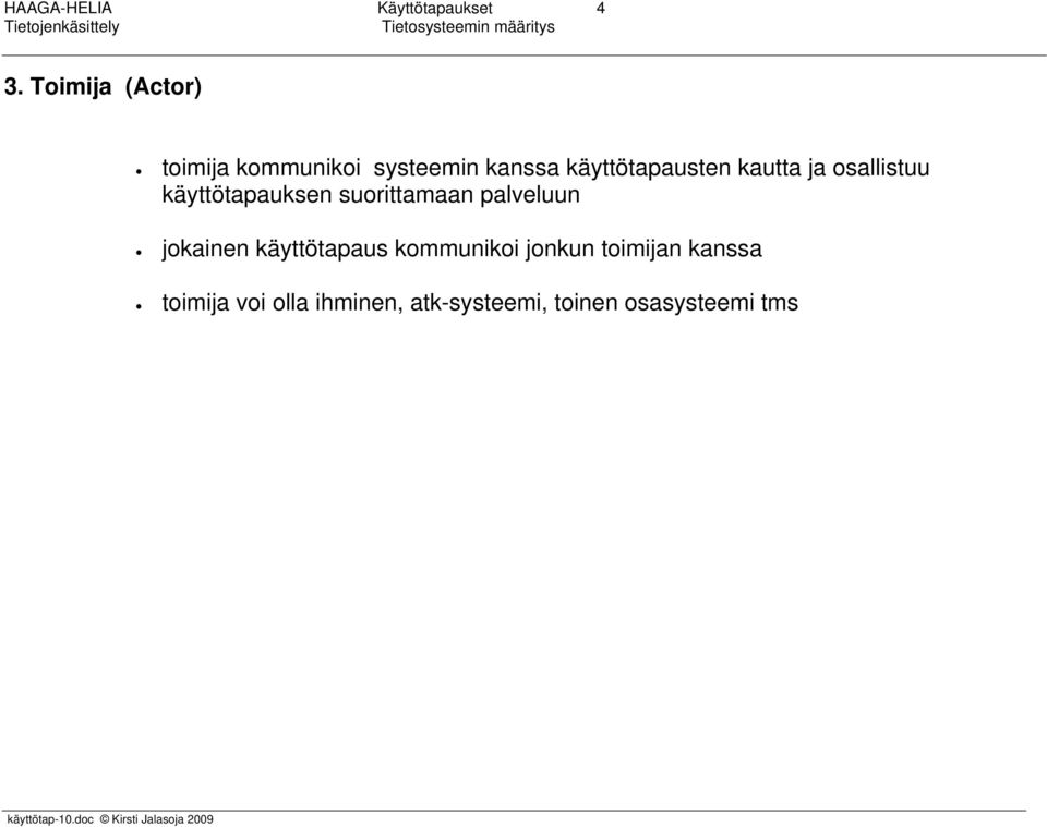 kautta ja osallistuu käyttötapauksen suorittamaan palveluun jokainen