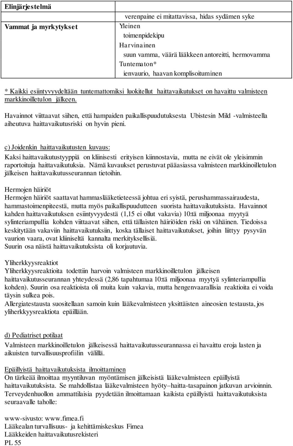 Havainnot viittaavat siihen, että hampaiden paikallispuudutuksesta Ubistesin Mild -valmisteella aiheutuva haittavaikutusriski on hyvin pieni.