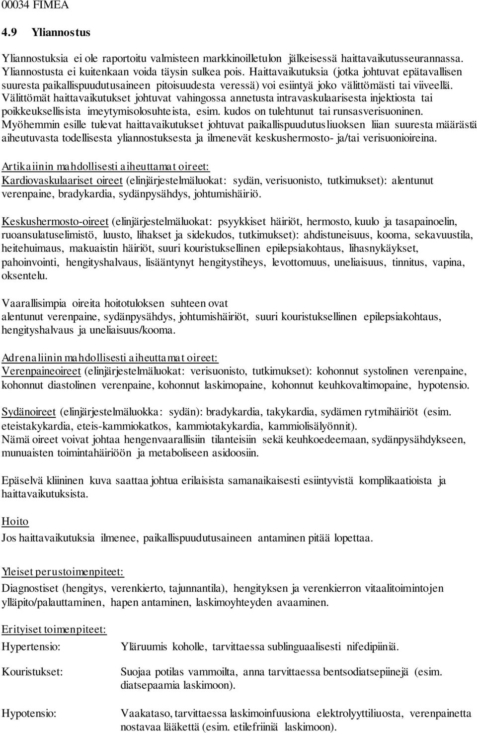 Välittömät haittavaikutukset johtuvat vahingossa annetusta intravaskulaarisesta injektiosta tai poikkeuksellisista imeytymisolosuhteista, esim. kudos on tulehtunut tai runsasverisuoninen.