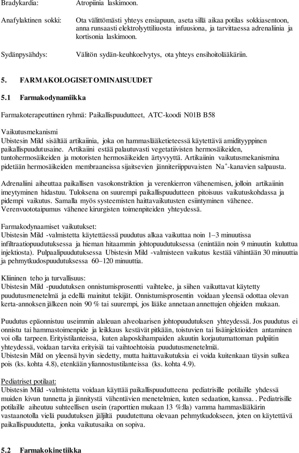 Välitön sydän-keuhkoelvytys, ota yhteys ensihoitolääkäriin. 5. FARMAKOLOGISET OMINAISUUDET 5.