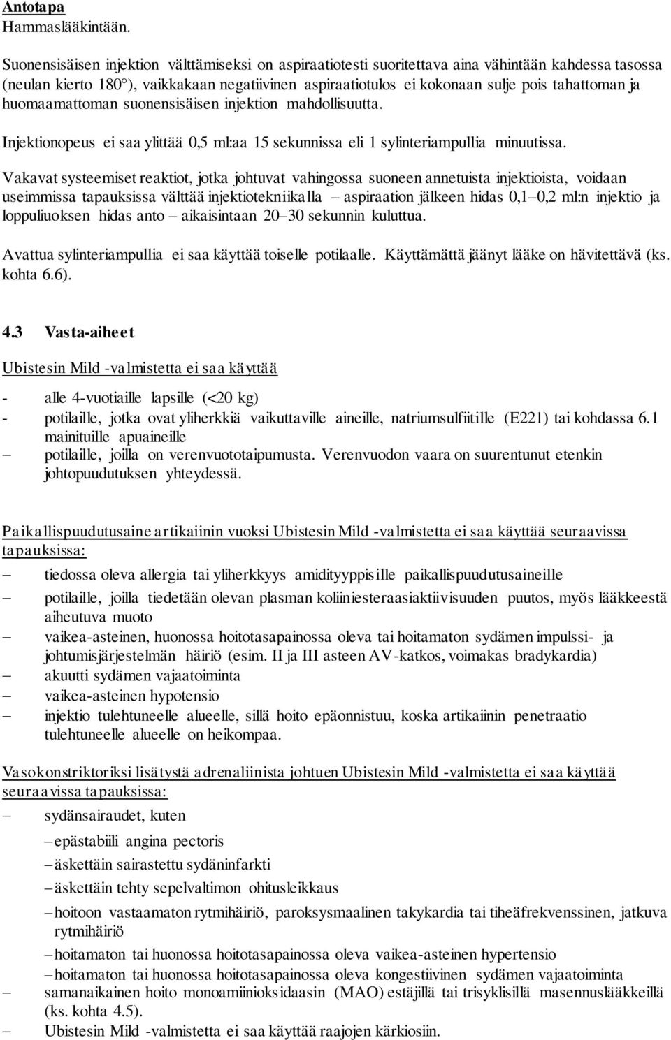 ja huomaamattoman suonensisäisen injektion mahdollisuutta. Injektionopeus ei saa ylittää 0,5 ml:aa 15 sekunnissa eli 1 sylinteriampullia minuutissa.