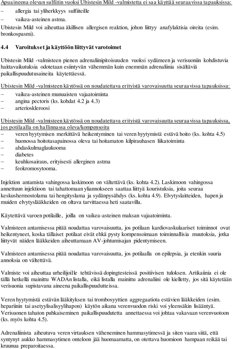 4 Varoitukset ja käyttöön liittyvät varotoimet Ubistesin Mild -valmisteen pienen adrenaliinipitoisuuden vuoksi sydämeen ja verisuoniin kohdistuvia haittavaikutuksia odotetaan esiintyvän vähemmän kuin