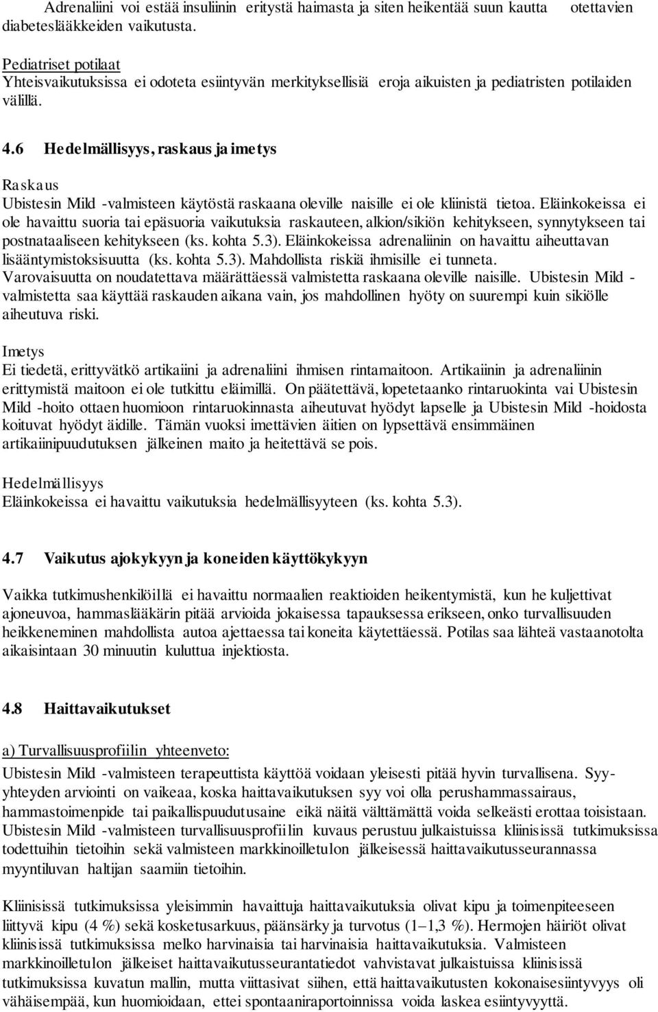6 Hedelmällisyys, raskaus ja imetys Raskaus Ubistesin Mild -valmisteen käytöstä raskaana oleville naisille ei ole kliinistä tietoa.