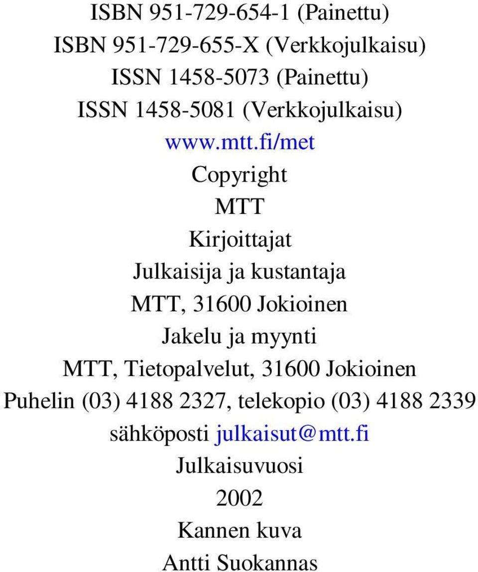fi/met Copyright MTT Kirjoittajat Julkaisija ja kustantaja MTT, 31600 Jokioinen Jakelu ja myynti