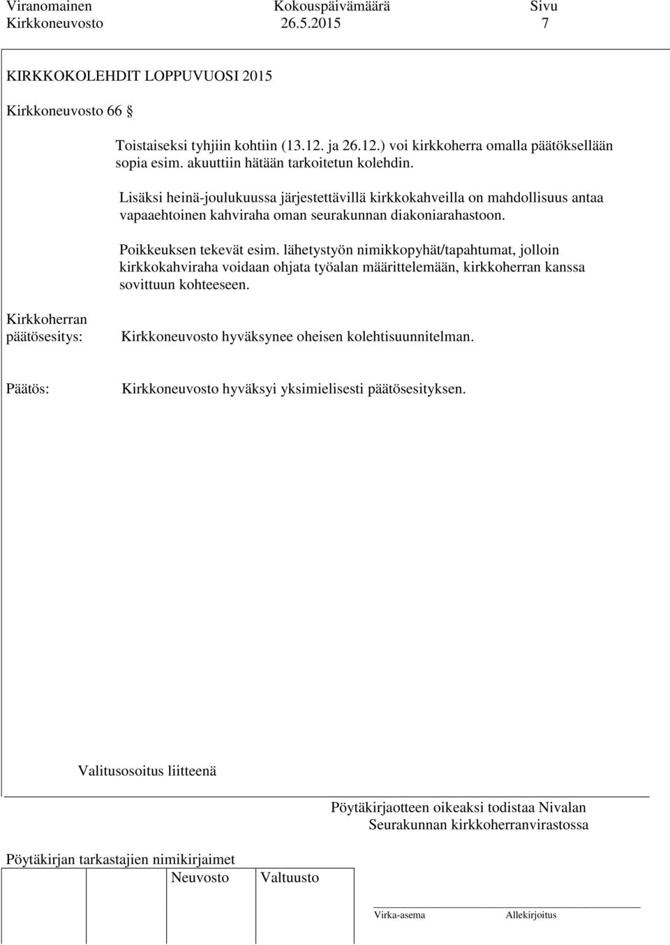 Lisäksi heinä-joulukuussa järjestettävillä kirkkokahveilla on mahdollisuus antaa vapaaehtoinen kahviraha oman seurakunnan diakoniarahastoon.