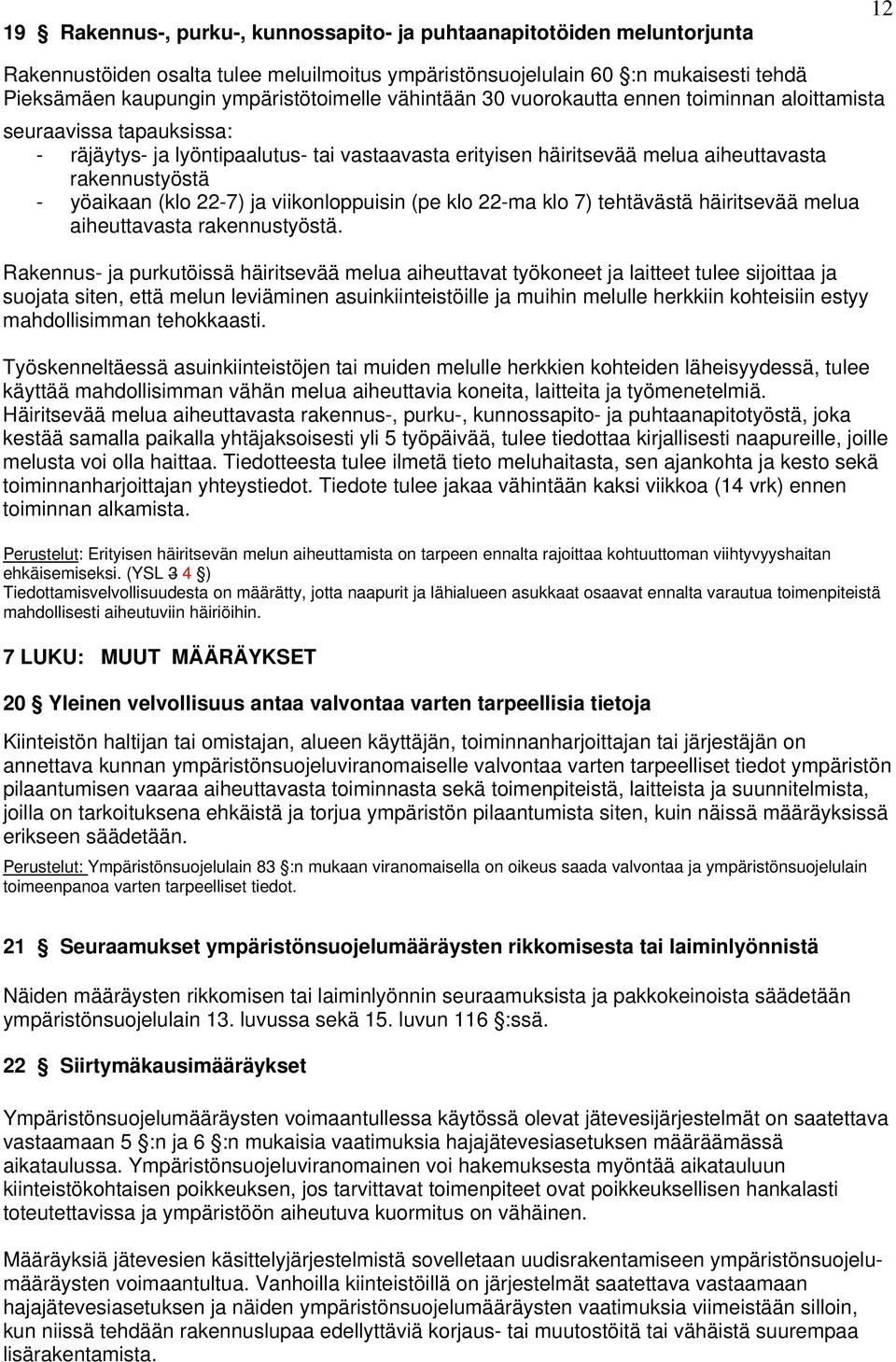 22-7) ja viikonloppuisin (pe klo 22-ma klo 7) tehtävästä häiritsevää melua aiheuttavasta rakennustyöstä.