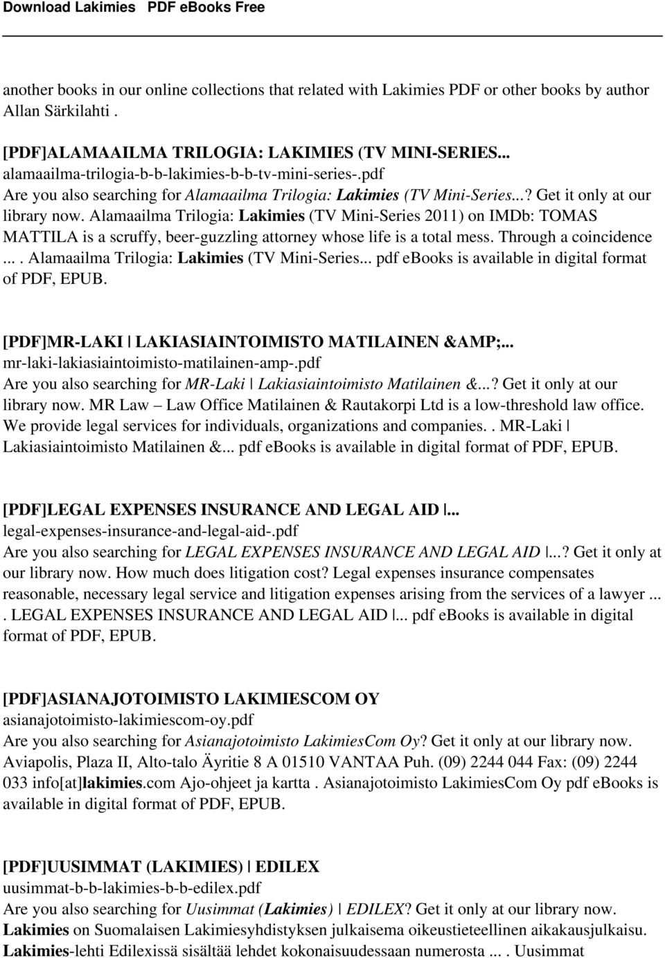 Alamaailma Trilogia: Lakimies (TV Mini-Series 2011) on IMDb: TOMAS MATTILA is a scruffy, beer-guzzling attorney whose life is a total mess. Through a coincidence.