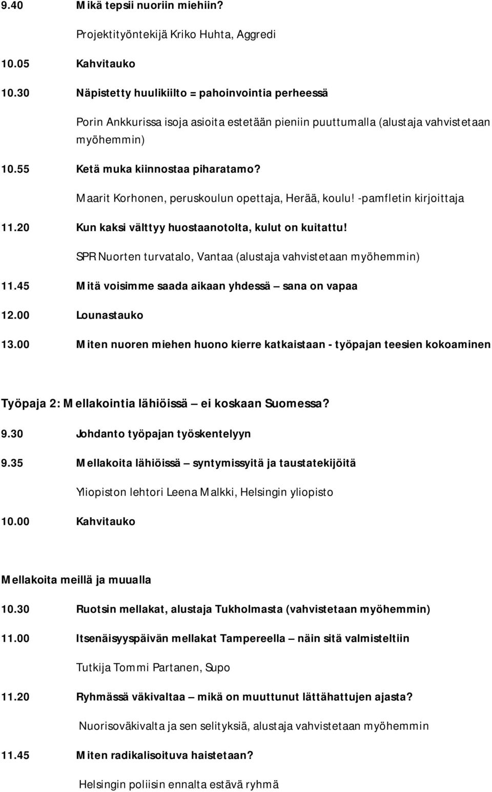 Maarit Korhonen, peruskoulun opettaja, Herää, koulu! -pamfletin kirjoittaja 11.20 Kun kaksi välttyy huostaanotolta, kulut on kuitattu!