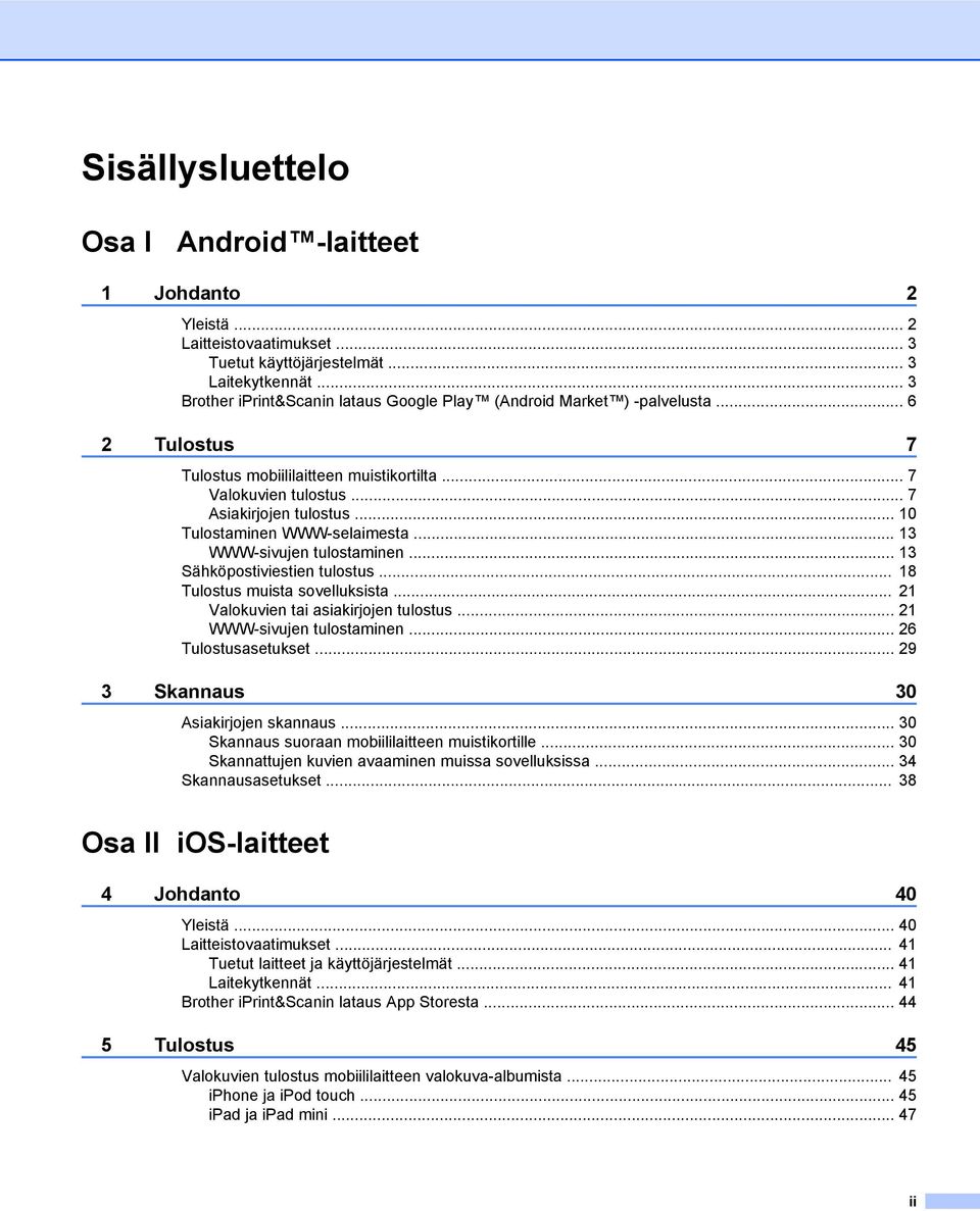 .. 10 Tulostaminen WWW-selaimesta... 13 WWW-sivujen tulostaminen... 13 Sähköpostiviestien tulostus... 18 Tulostus muista sovelluksista... 21 Valokuvien tai asiakirjojen tulostus.