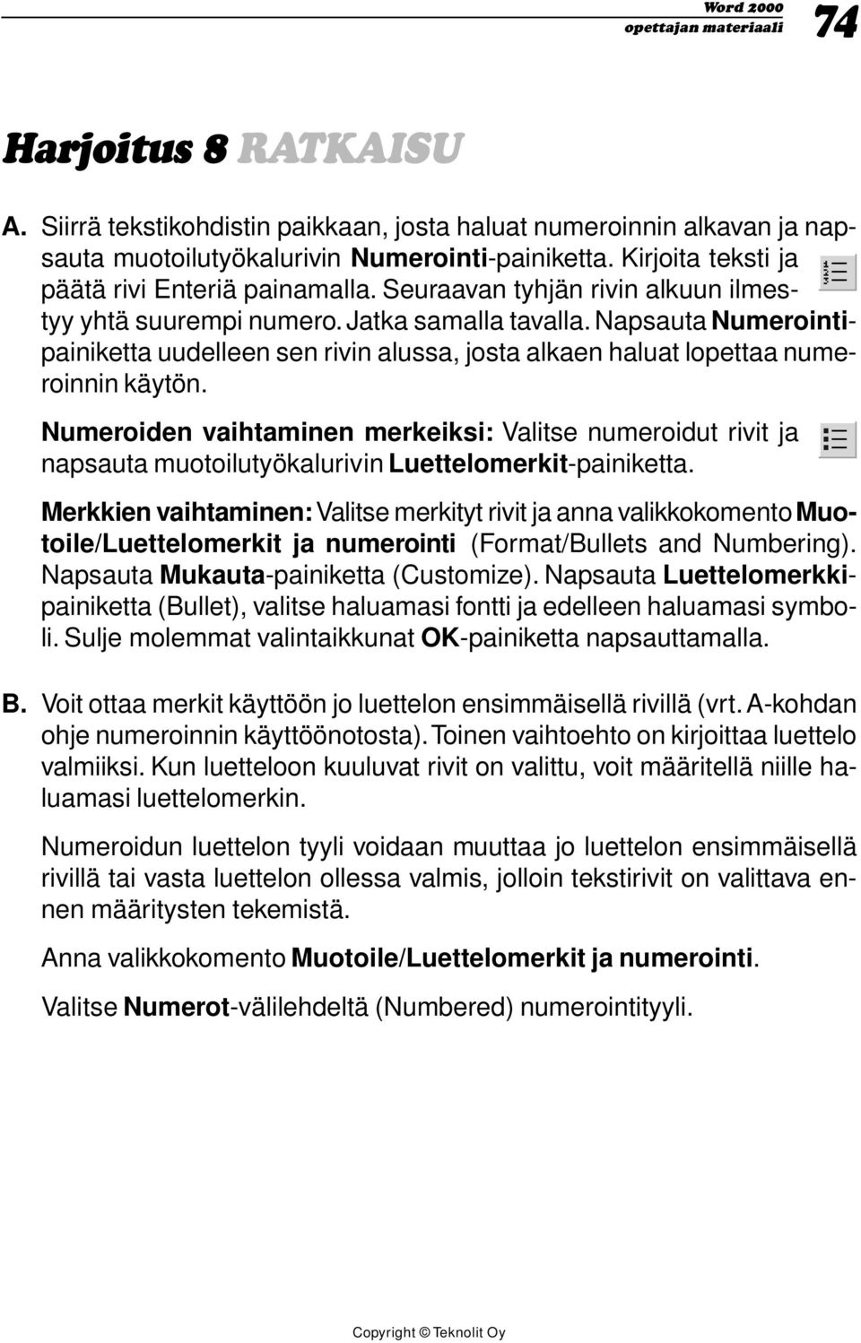 Numeroiden vaihtaminen merkeiksi: Valitse numeroidut rivit ja napsauta muotoilutyökalurivin Luettelomerkit-painiketta.
