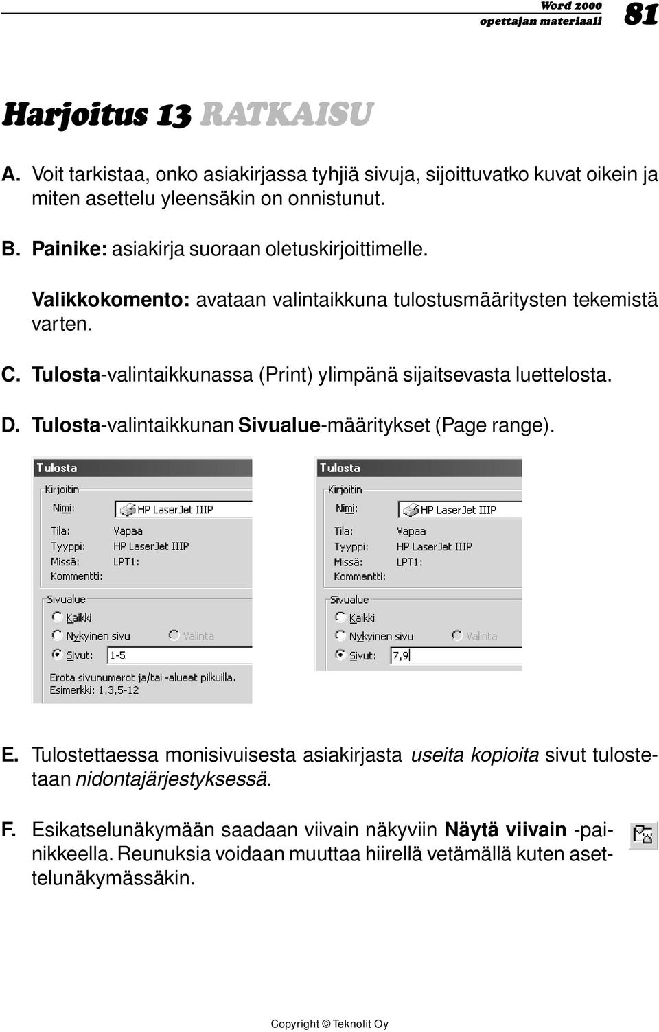 Tulosta-valintaikkunassa (Print) ylimpänä sijaitsevasta luettelosta. D. Tulosta-valintaikkunan Sivualue-määritykset (Page range). E.