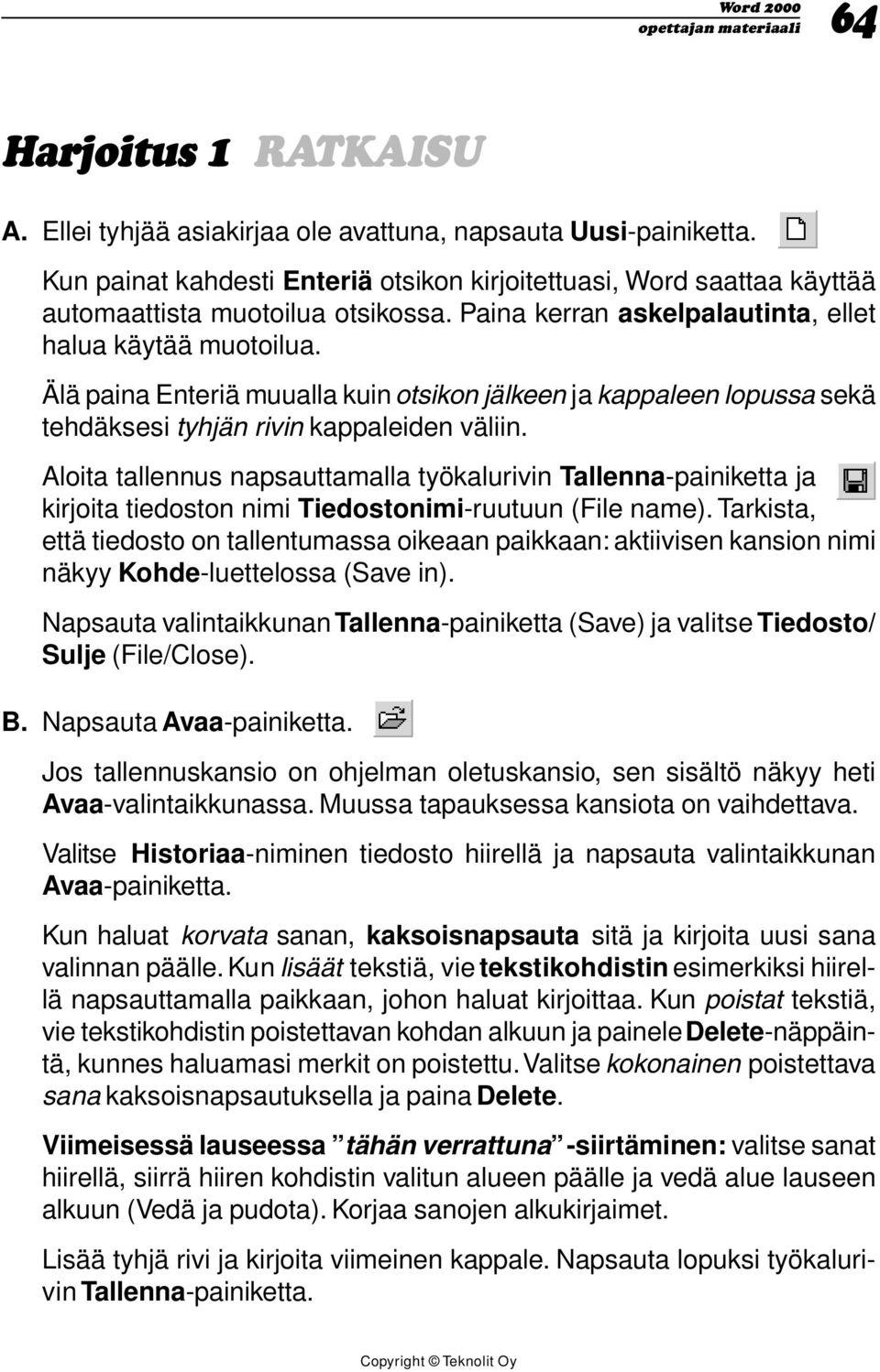 Aloita tallennus napsauttamalla työkalurivin Tallenna-painiketta ja kirjoita tiedoston nimi Tiedostonimi-ruutuun (File name).