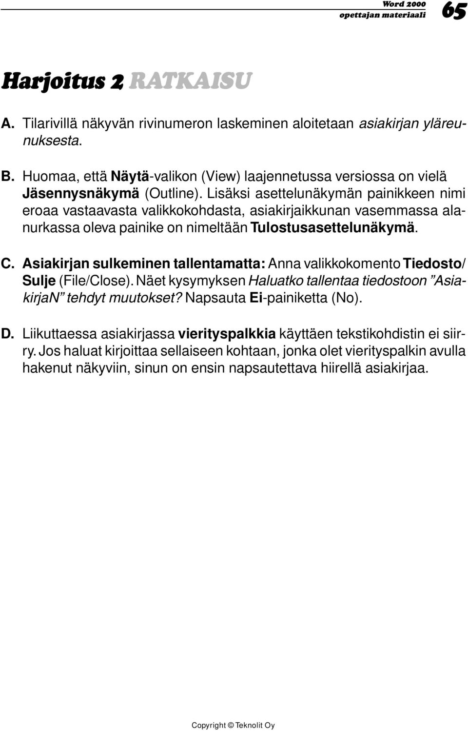 Lisäksi asettelunäkymän painikkeen nimi eroaa vastaavasta valikkokohdasta, asiakirjaikkunan vasemmassa alanurkassa oleva painike on nimeltään Tulostusasettelunäkymä. C.