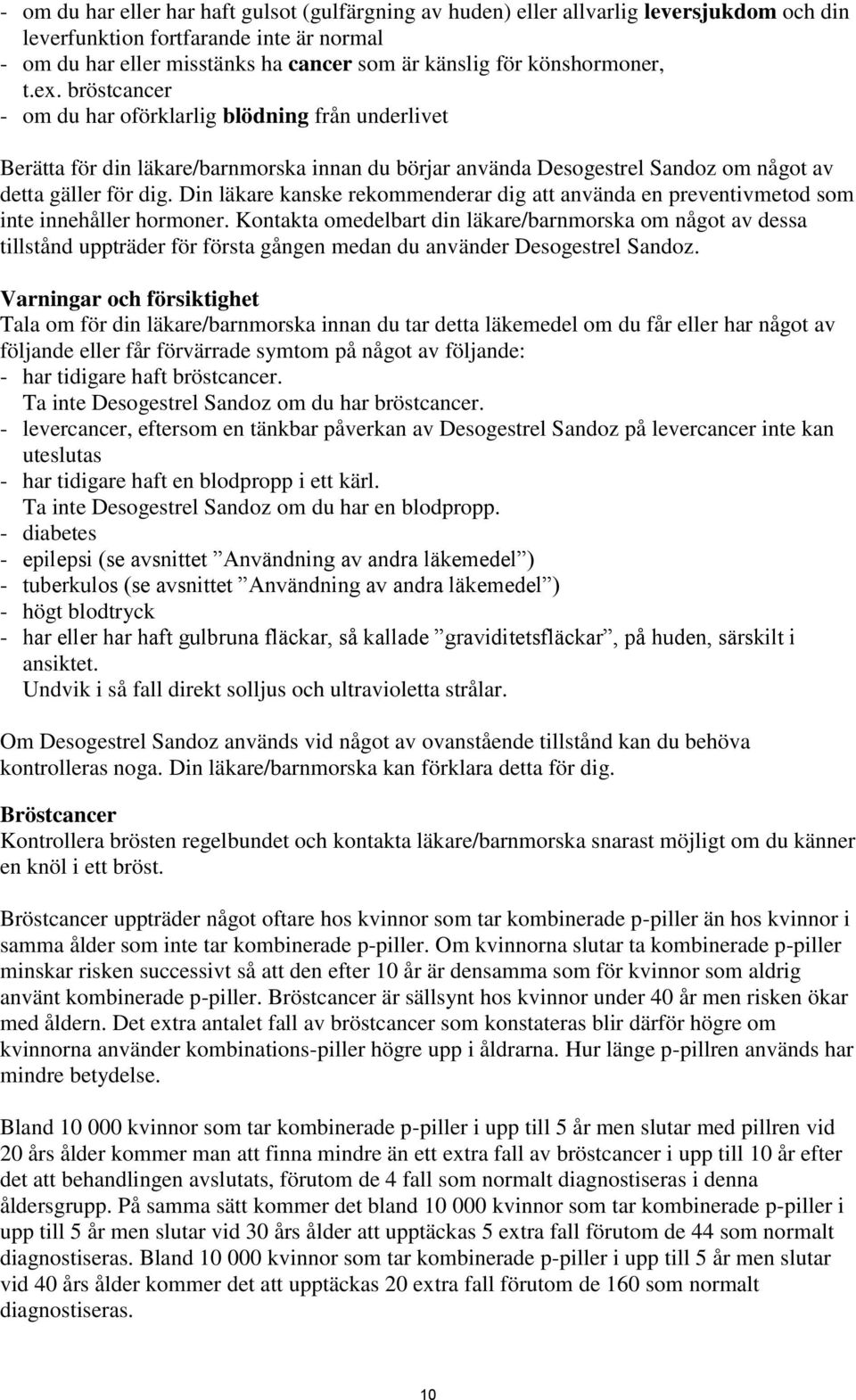 Din läkare kanske rekommenderar dig att använda en preventivmetod som inte innehåller hormoner.