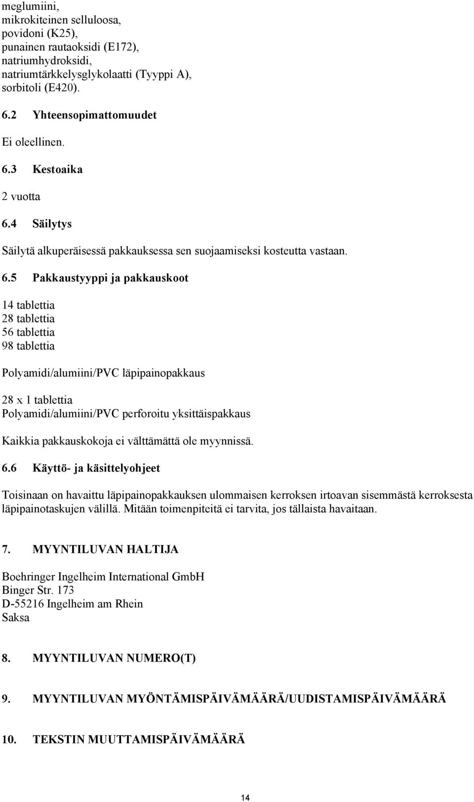 4 Säilytys Säilytä alkuperäisessä pakkauksessa sen suojaamiseksi kosteutta vastaan. 6.