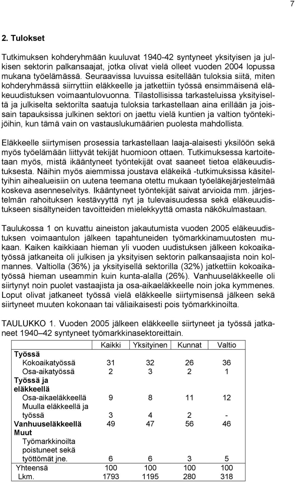 Tilastollisissa tarkasteluissa yksityiseltä ja julkiselta sektorilta saatuja tuloksia tarkastellaan aina erillään ja joissain tapauksissa julkinen sektori on jaettu vielä kuntien ja valtion