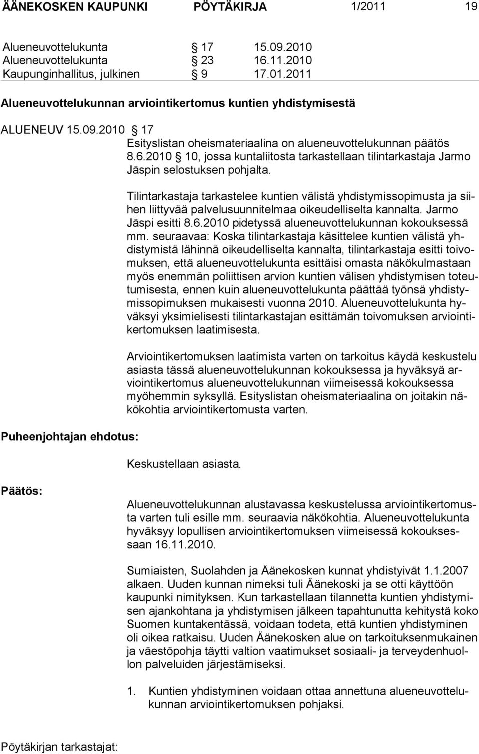 Puheenjohtajan ehdotus: Tilintarkastaja tarkastelee kuntien välistä yhdistymissopimusta ja siihen liittyvää palvelusuunnitelmaa oikeudelliselta kannalta. Jarmo Jäspi esitti 8.6.