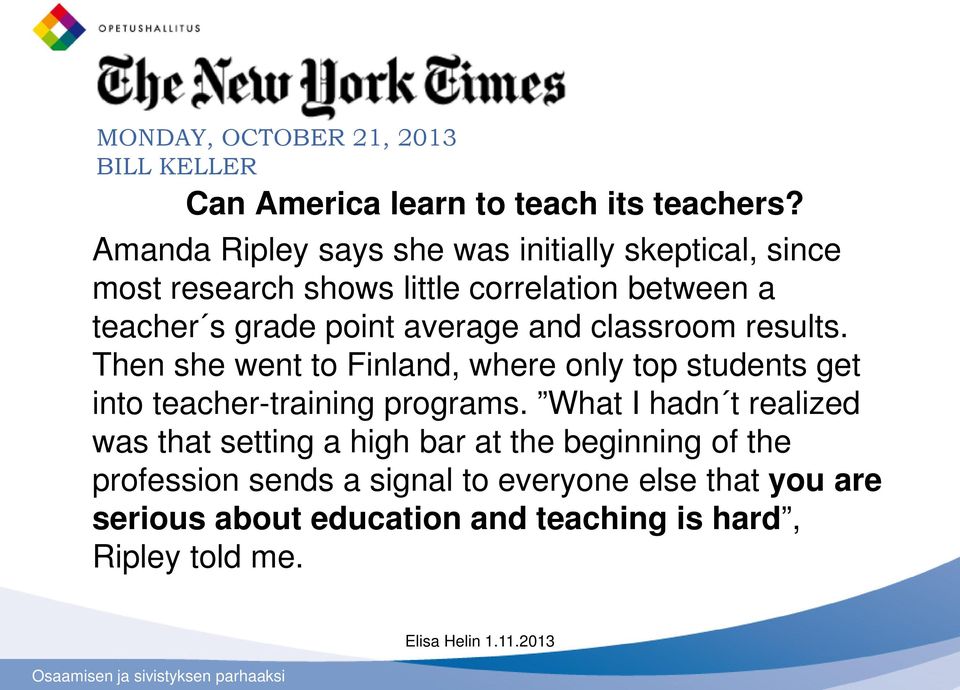 and classroom results. Then she went to Finland, where only top students get into teacher-training programs.