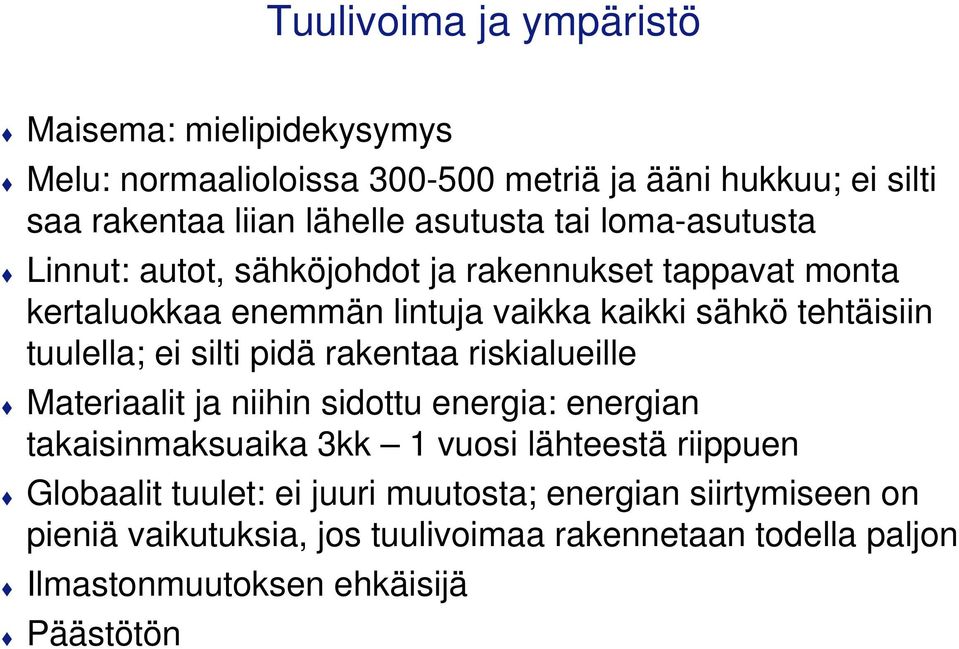 silti pidä rakentaa riskialueille Materiaalit ja niihin sidottu energia: energian takaisinmaksuaika 3kk 1 vuosi lähteestä riippuen Globaalit