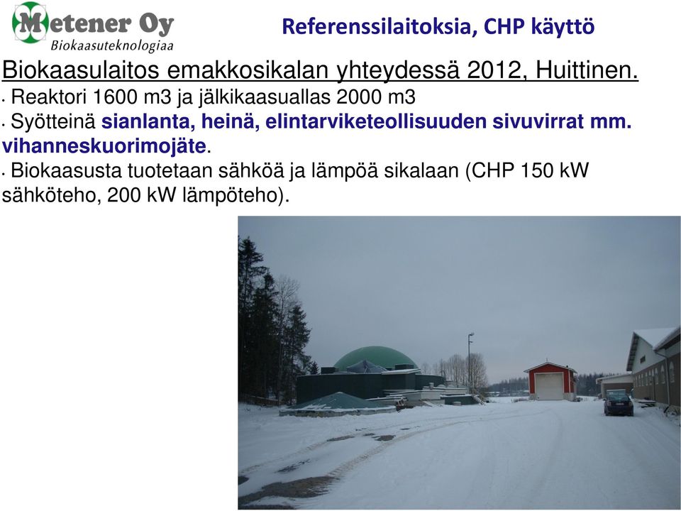 Reaktori 1600 m3 ja jälkikaasuallas 2000 m3 Syötteinä sianlanta, heinä,