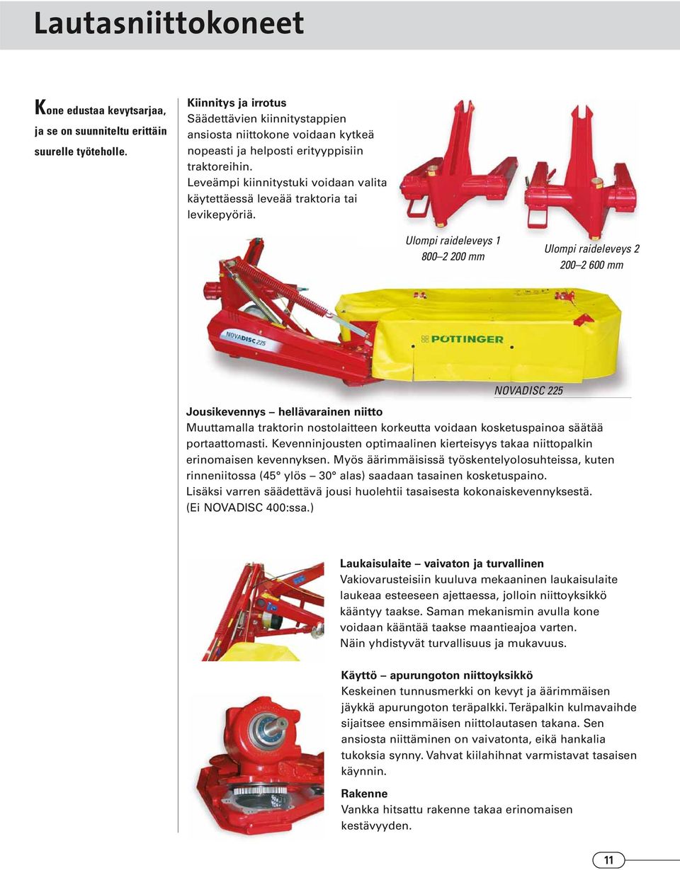 Leveämpi kiinnitystuki voidaan valita käytettäessä leveää traktoria tai levikepyöriä.