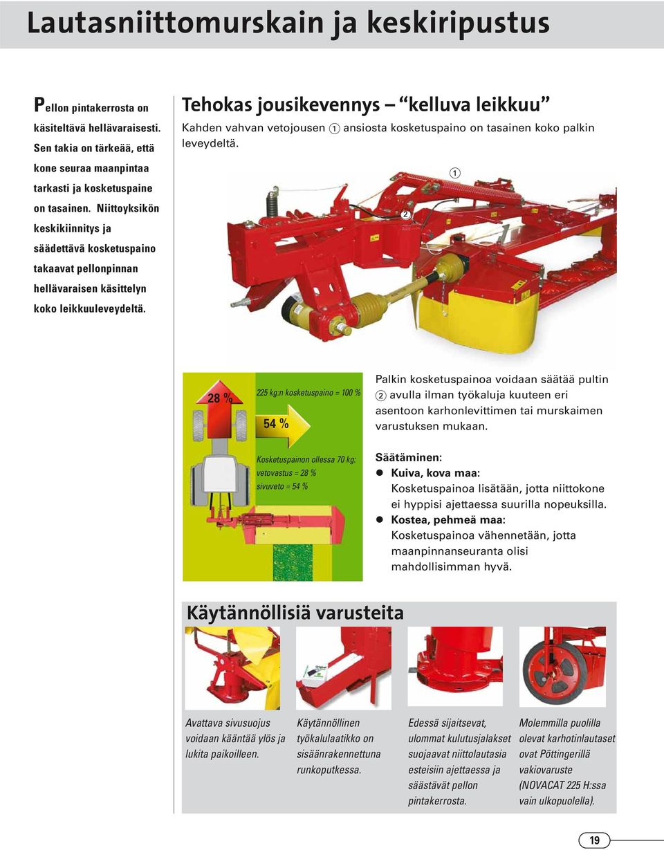 säädettävä kosketuspaino takaavat pellonpinnan hellävaraisen käsittelyn koko leikkuuleveydeltä.