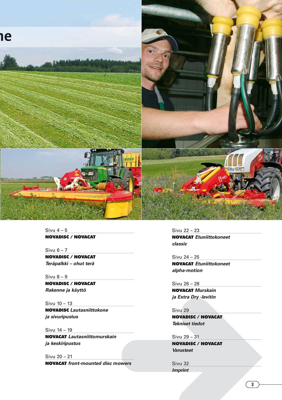 front-mounted disc mowers Sivu 22 23 NOVACAT Etuniittokoneet classic Sivu 24 25 NOVACAT Etuniittokoneet alpha-motion Sivu 26 28