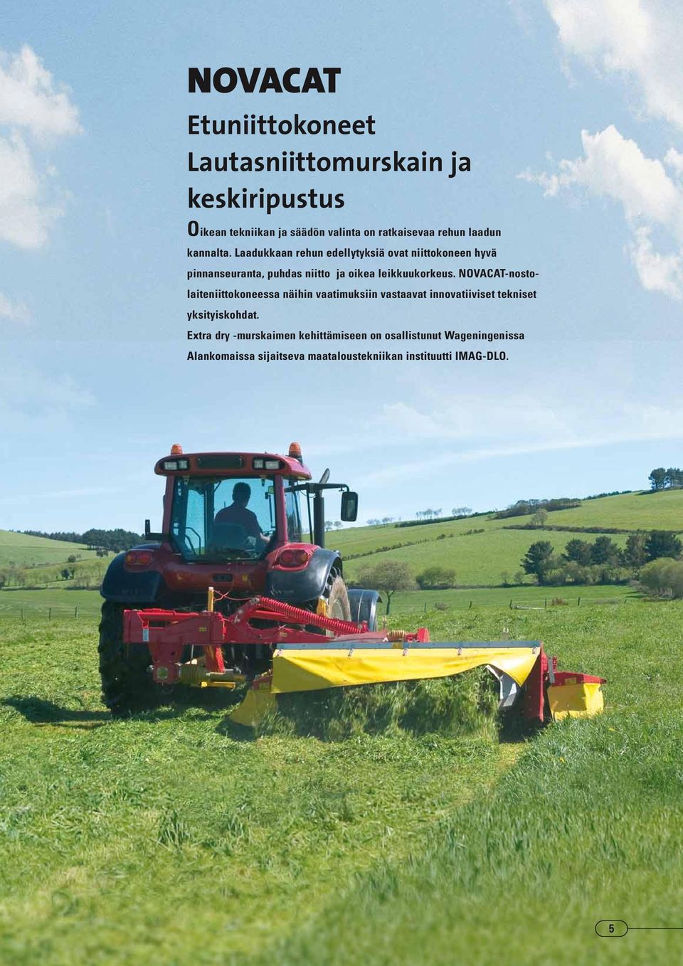 Laadukkaan rehun edellytyksiä ovat niittokoneen hyvä pinnanseuranta, puhdas niitto ja oikea leikkuukorkeus.