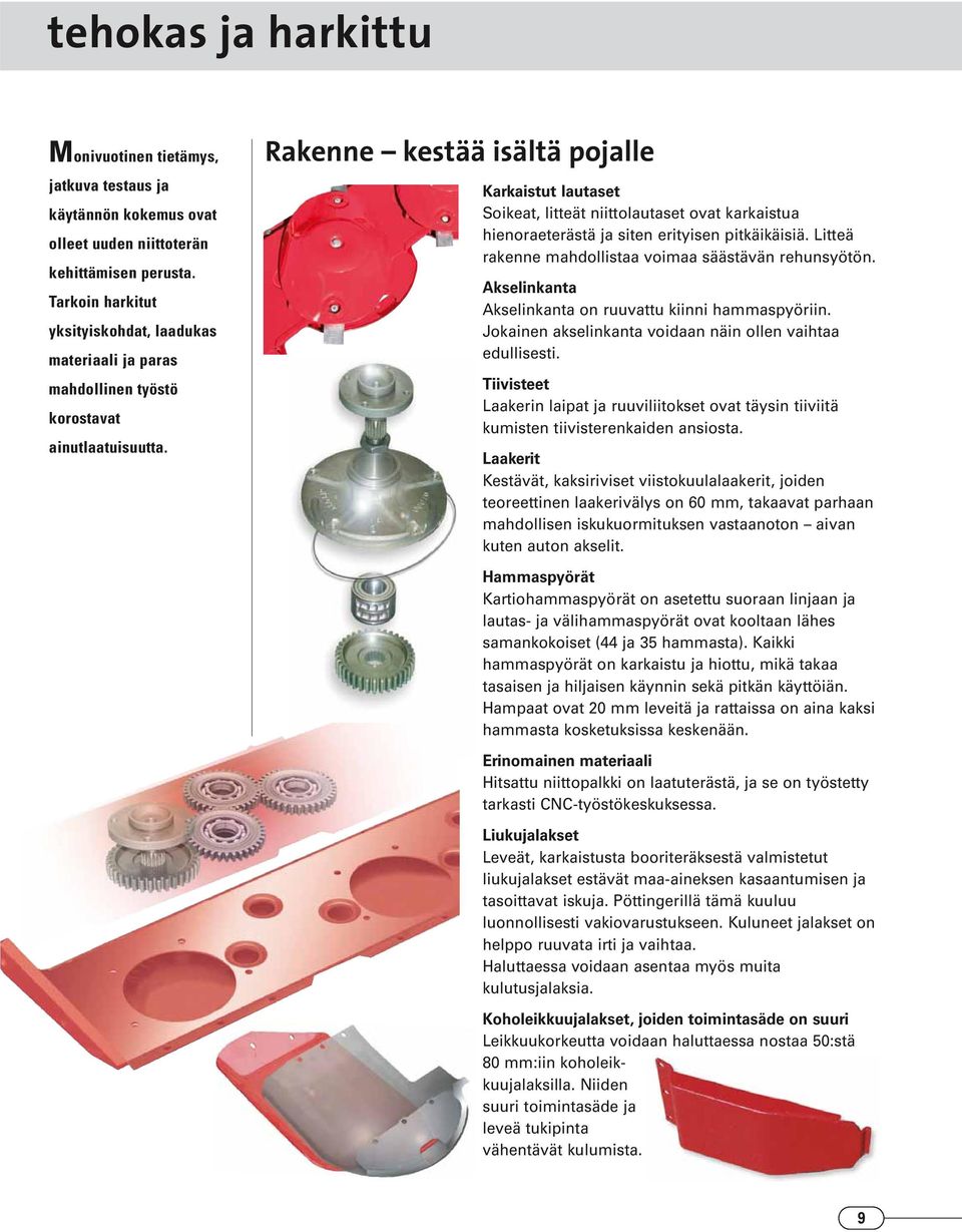 Rakenne kestää isältä pojalle Karkaistut lautaset Soikeat, litteät niittolautaset ovat karkaistua hienoraeterästä ja siten erityisen pitkäikäisiä.