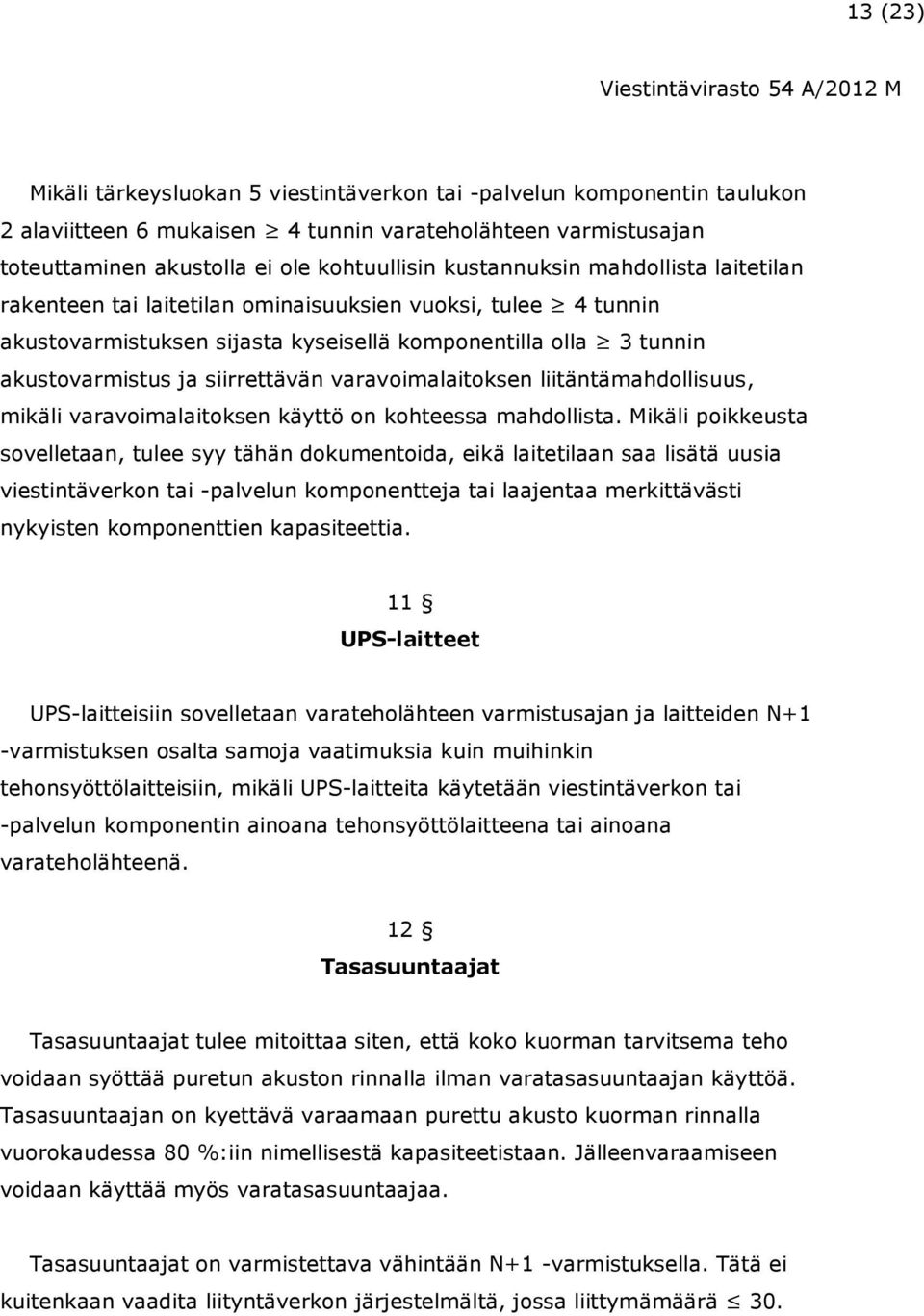 varavoimalaitoksen liitäntämahdollisuus, mikäli varavoimalaitoksen käyttö on kohteessa mahdollista.