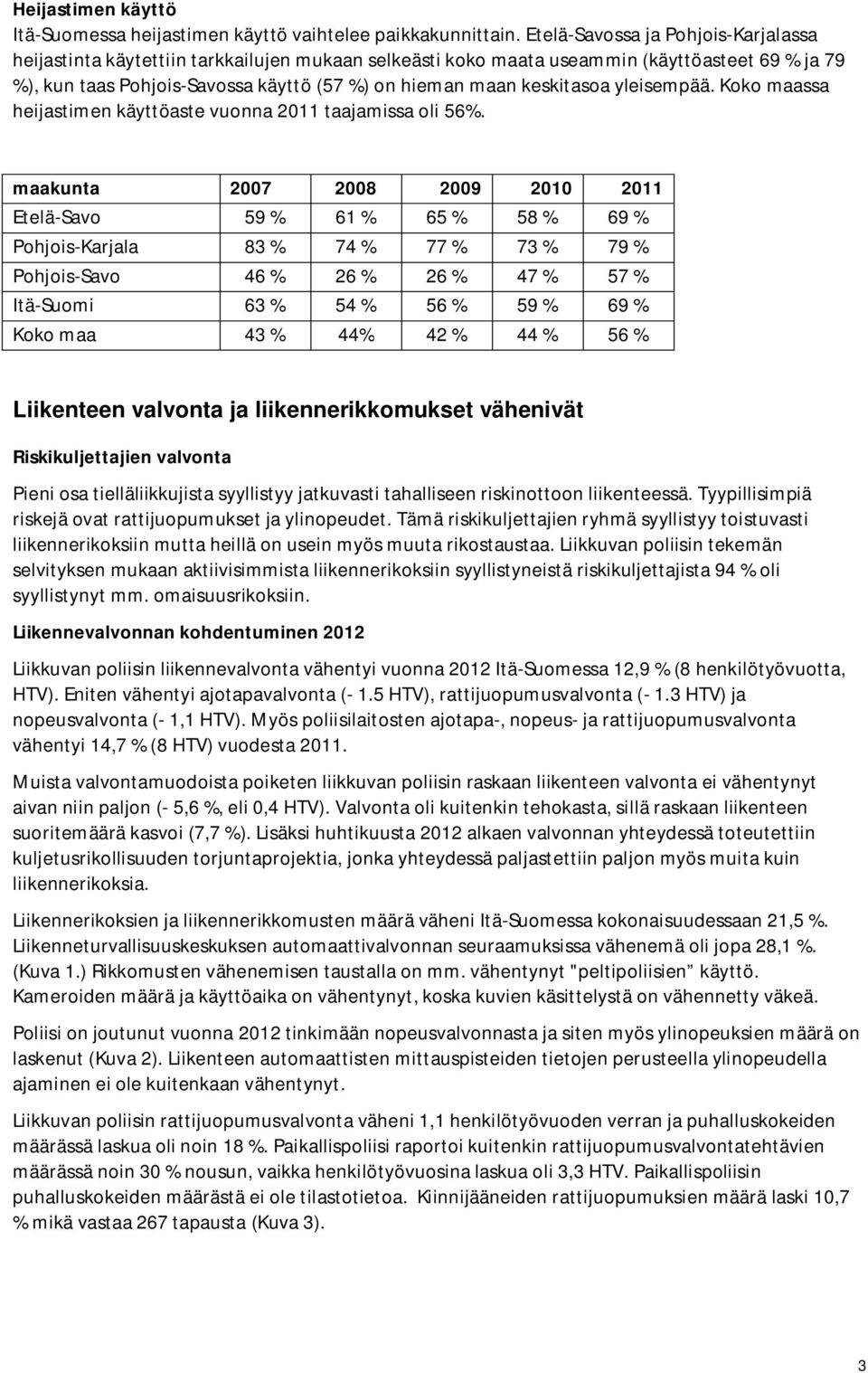 keskitasoa yleisempää. Koko maassa heijastimen käyttöaste vuonna 2011 taajamissa oli 56%.