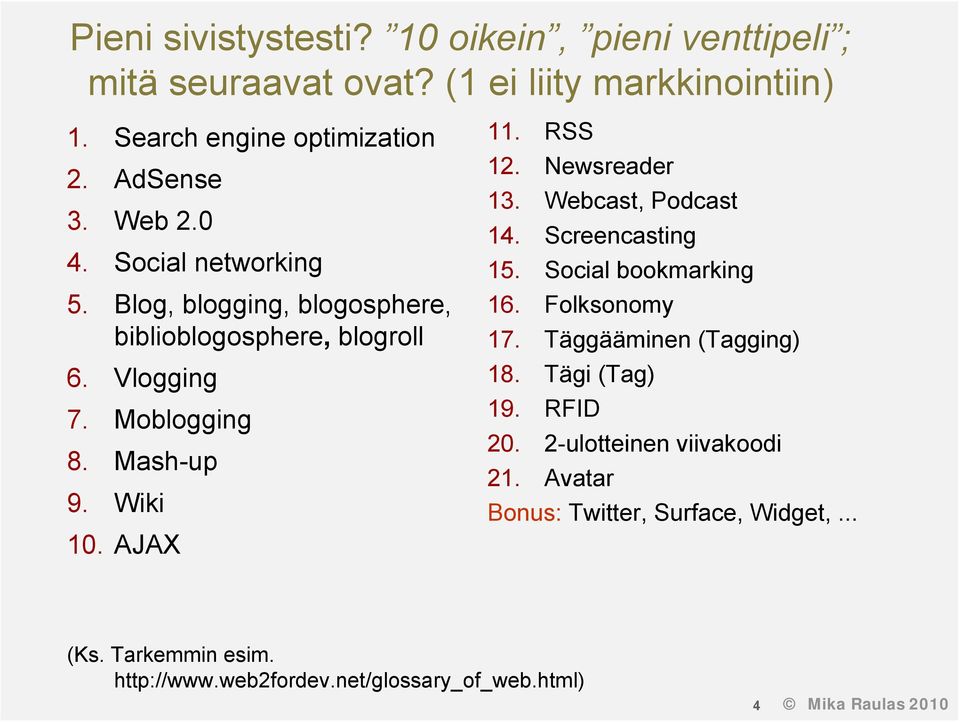 Newsreader 13. Webcast, Podcast 14. Screencasting 15. Social bookmarking 16. Folksonomy 17. Täggääminen (Tagging) 18. Tägi (Tag) 19. RFID 20.