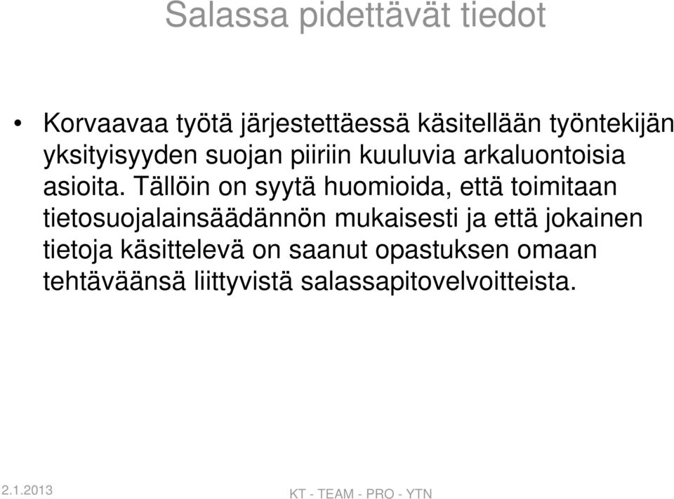 Tällöin on syytä huomioida, että toimitaan tietosuojalainsäädännön mukaisesti ja