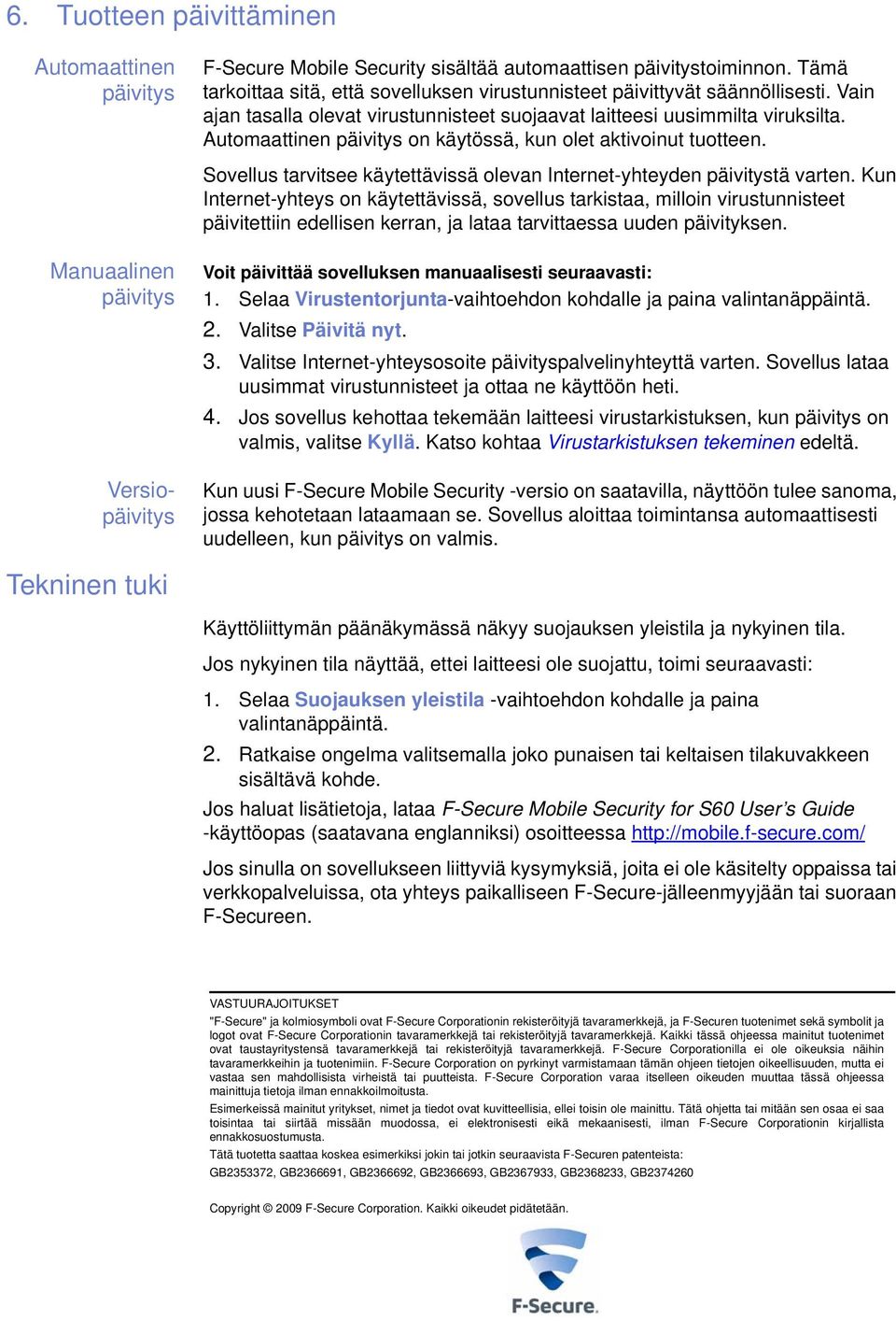 Sovellus tarvitsee käytettävissä olevan Internet-yhteyden päivitystä varten.