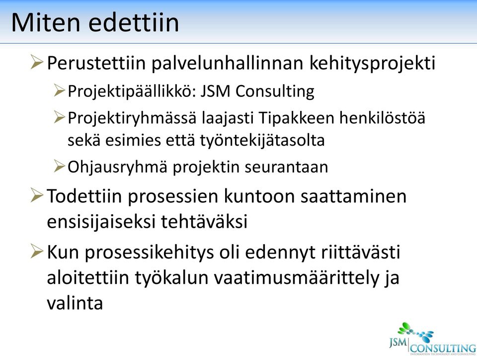 työntekijätasolta Ohjausryhmä projektin seurantaan Todettiin prosessien kuntoon saattaminen