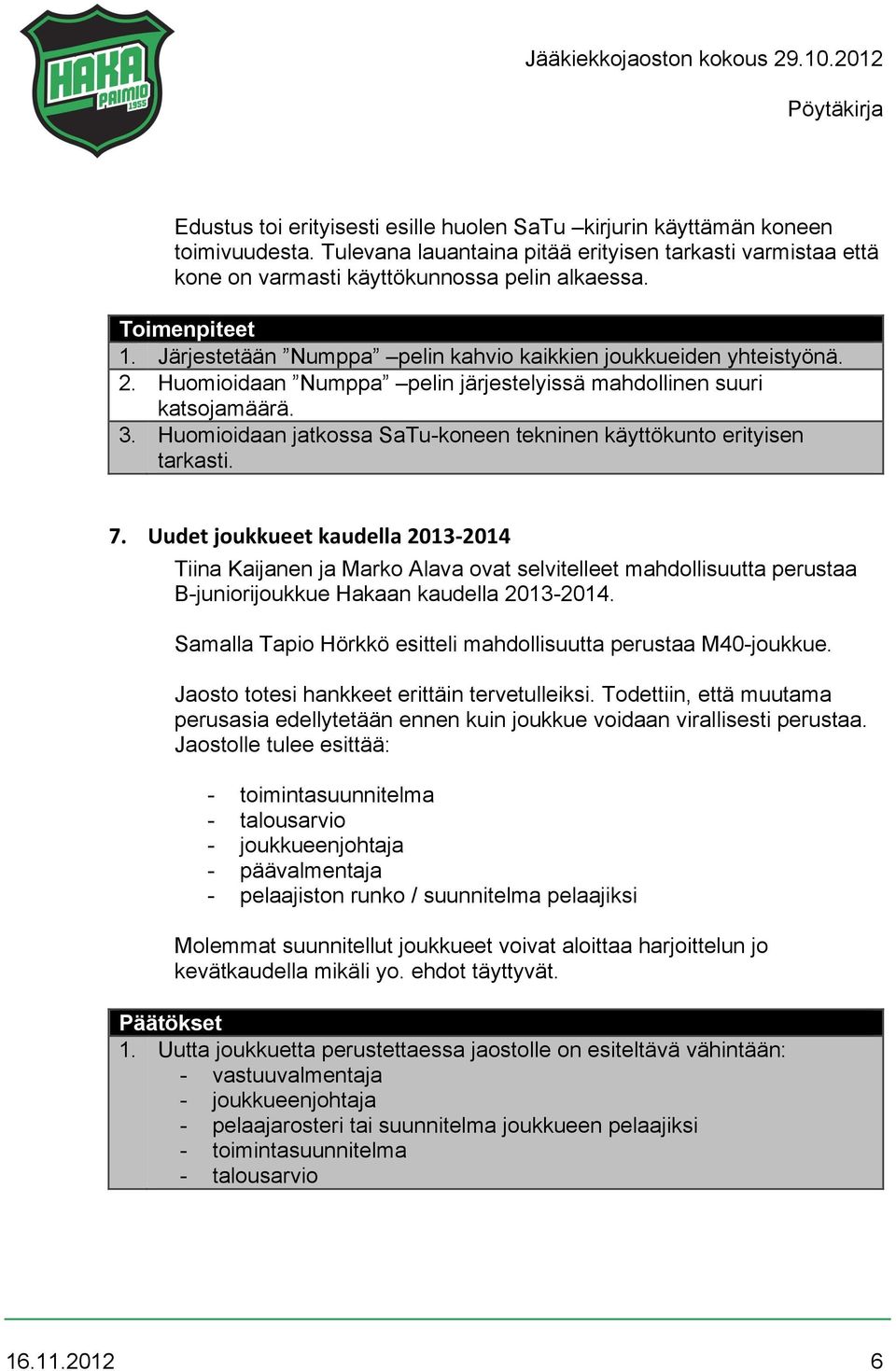 Huomioidaan jatkossa SaTu-koneen tekninen käyttökunto erityisen tarkasti. 7.