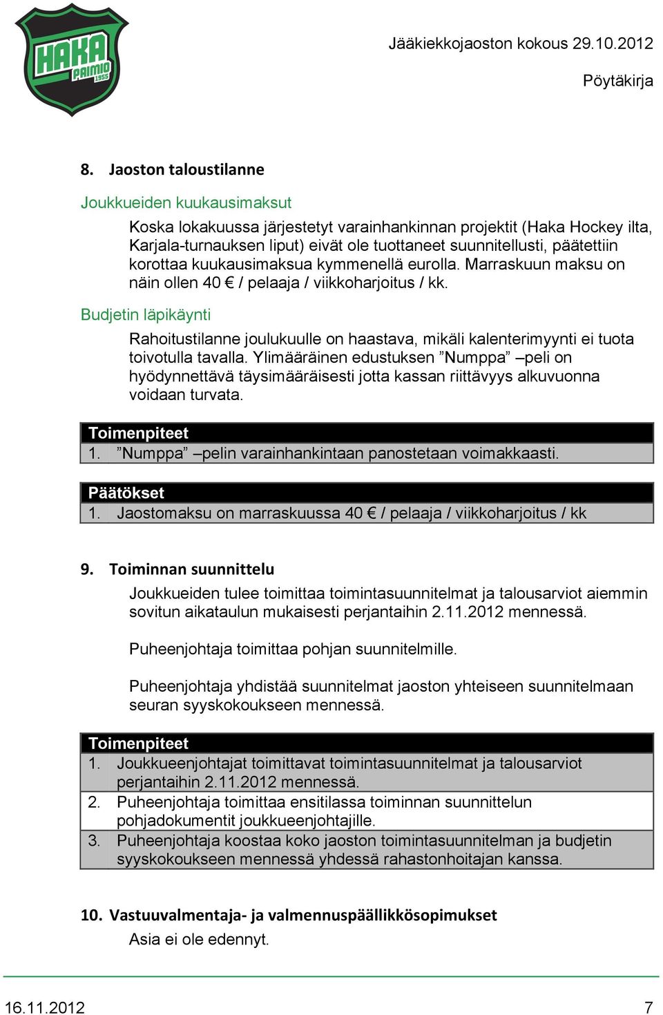 Budjetin läpikäynti Rahoitustilanne joulukuulle on haastava, mikäli kalenterimyynti ei tuota toivotulla tavalla.