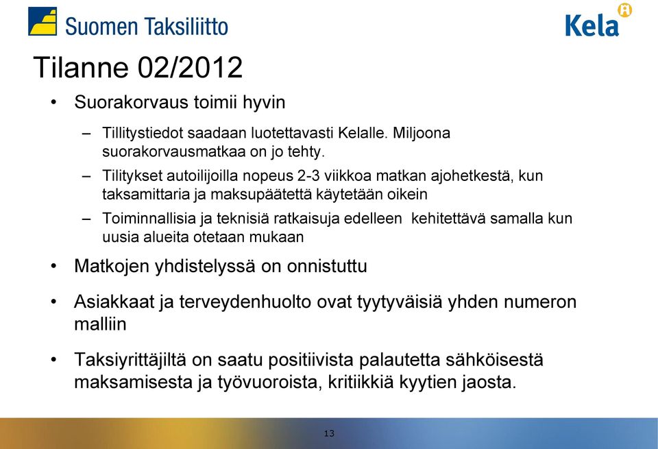 ratkaisuja edelleen kehitettävä samalla kun uusia alueita otetaan mukaan Matkojen yhdistelyssä on onnistuttu Asiakkaat ja terveydenhuolto ovat