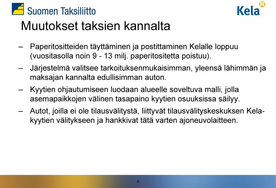 Järjestelmä valitsee tarkoituksenmukaisimman, yleensä lähimmän ja maksajan kannalta edullisimman auton.