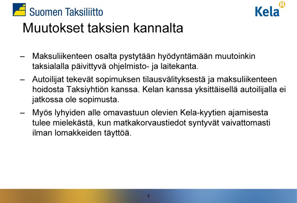 Autoilijat tekevät sopimuksen tilausvälityksestä ja maksuliikenteen hoidosta Taksiyhtiön kanssa.