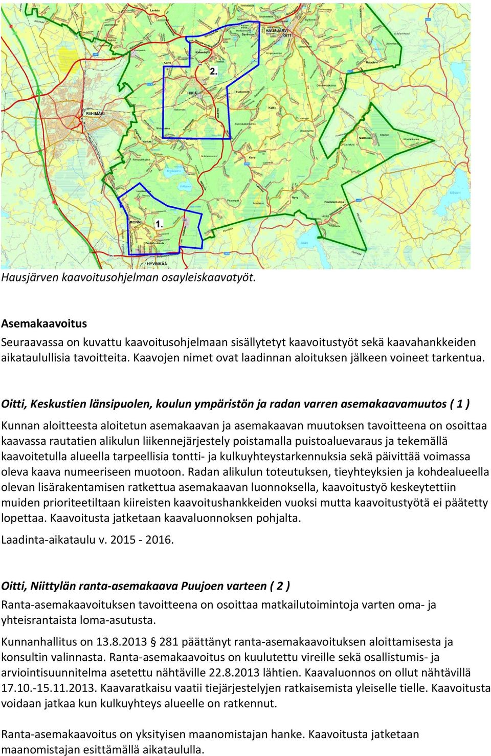 Oitti, Keskustien länsipuolen, koulun ympäristön ja radan varren asemakaavamuutos ( 1 ) Kunnan aloitteesta aloitetun asemakaavan ja asemakaavan muutoksen tavoitteena on osoittaa kaavassa rautatien