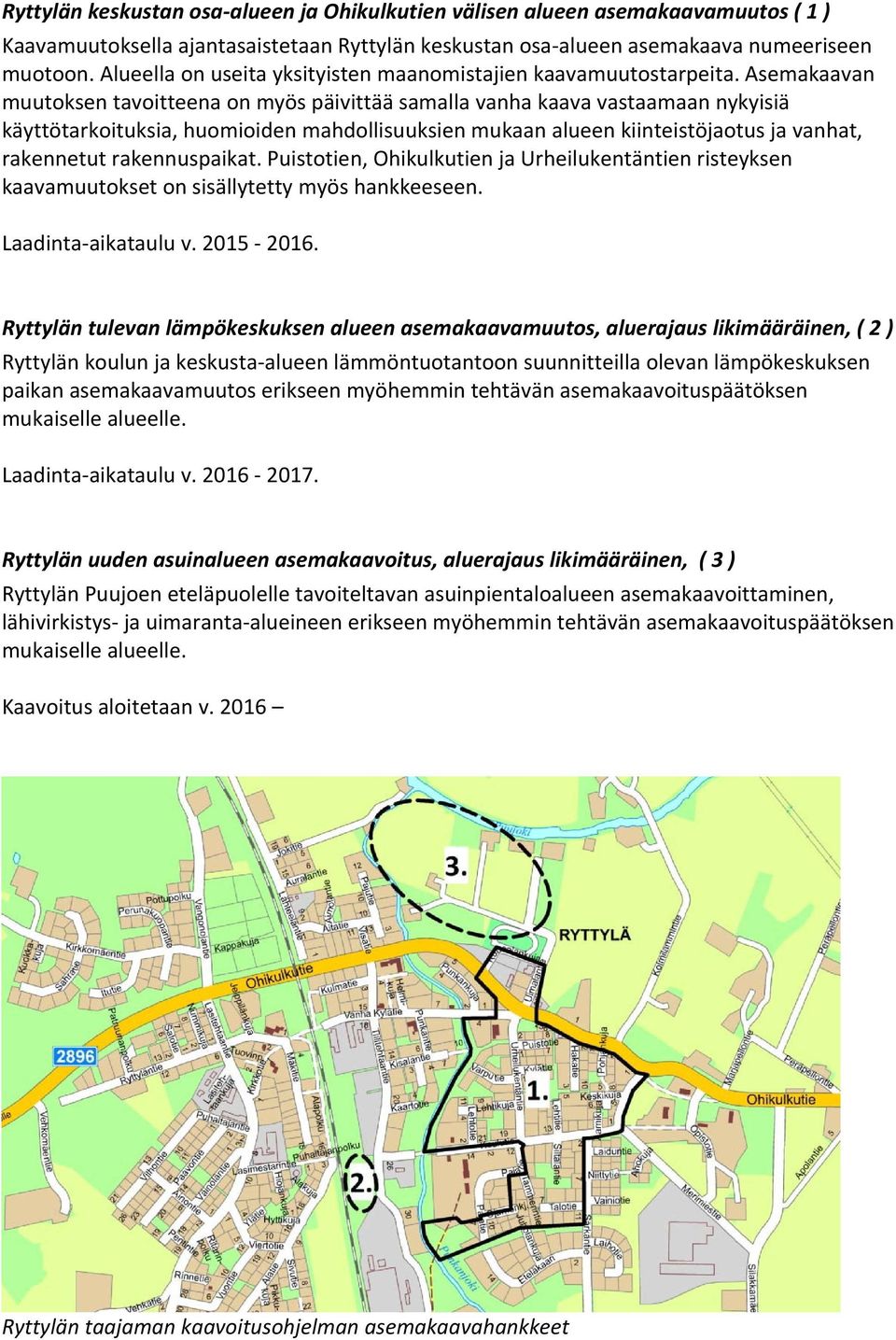 Asemakaavan muutoksen tavoitteena on myös päivittää samalla vanha kaava vastaamaan nykyisiä käyttötarkoituksia, huomioiden mahdollisuuksien mukaan alueen kiinteistöjaotus ja vanhat, rakennetut