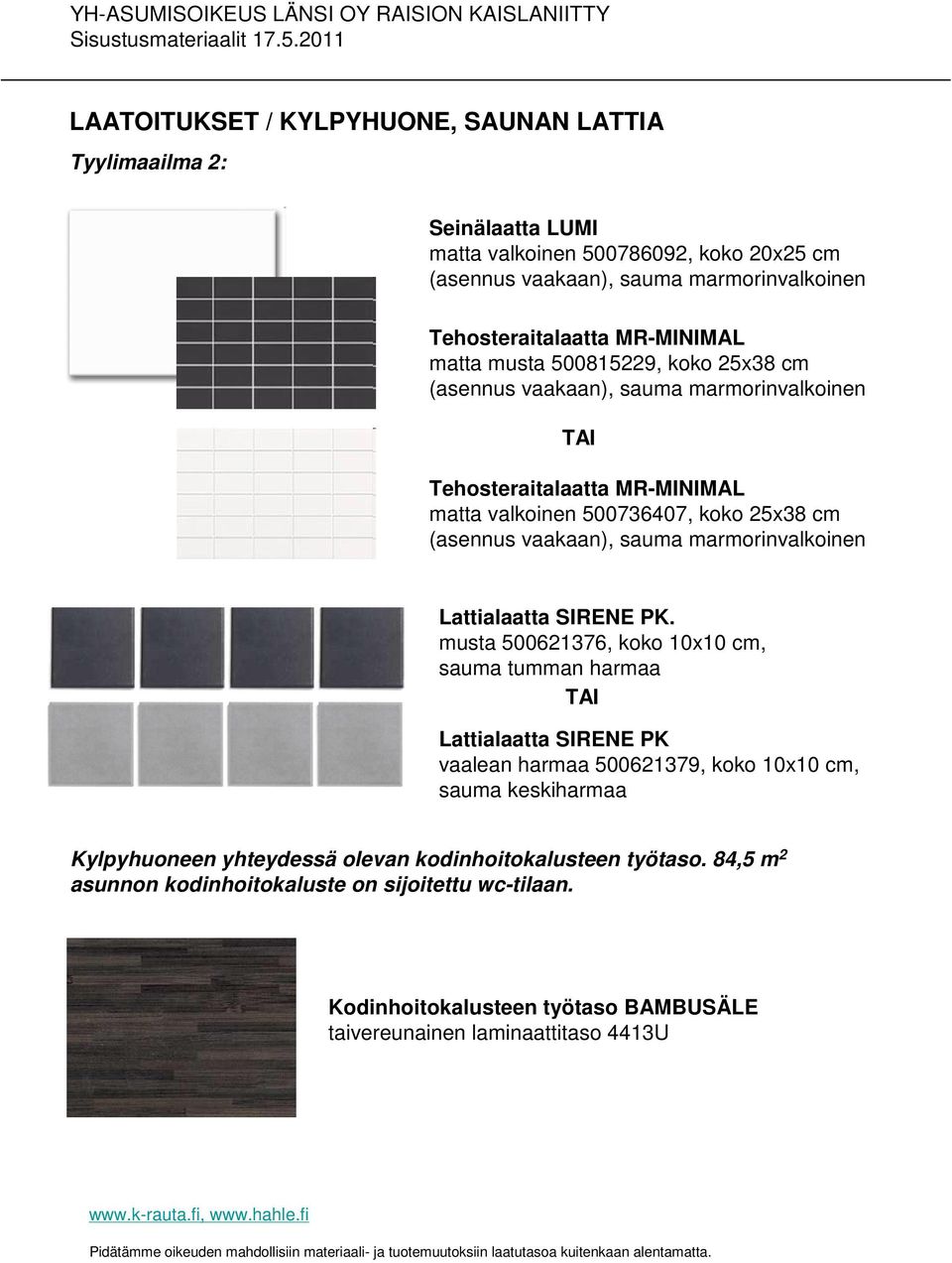 musta 500621376, koko 10x10 cm, sauma tumman harmaa vaalean harmaa 500621379, koko 10x10 cm, sauma keskiharmaa Kylpyhuoneen yhteydessä olevan