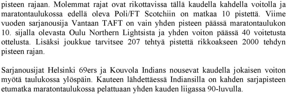 sijalla olevasta Oulu Northern Lightsista ja yhden voiton päässä 40 voitetusta ottelusta.