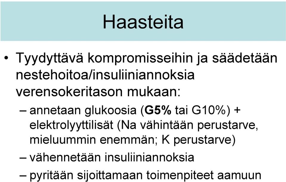 glukoosia (G5% tai G10%) + elektrolyyttilisät (Na vähintään perustarve,