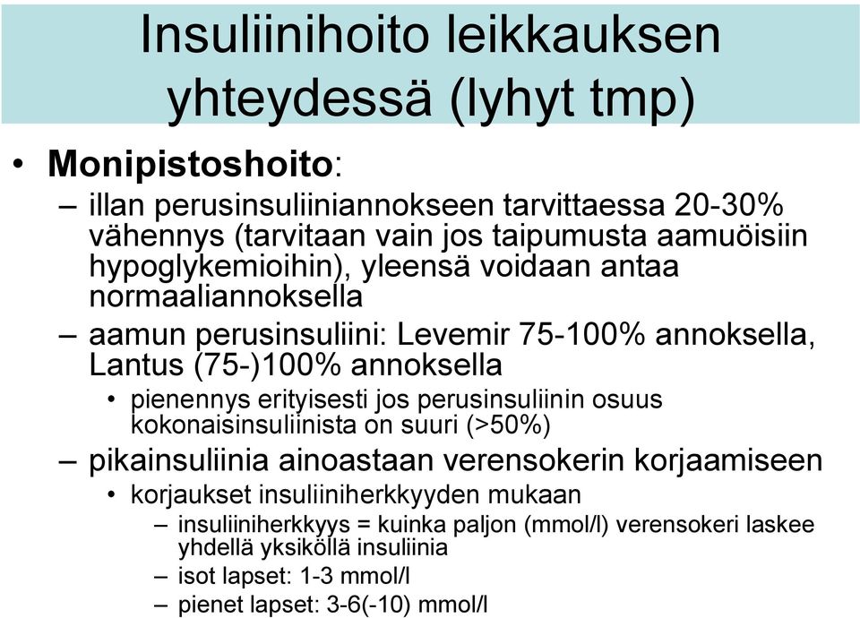 pienennys erityisesti jos perusinsuliinin osuus kokonaisinsuliinista on suuri (>50%) pikainsuliinia ainoastaan verensokerin korjaamiseen korjaukset