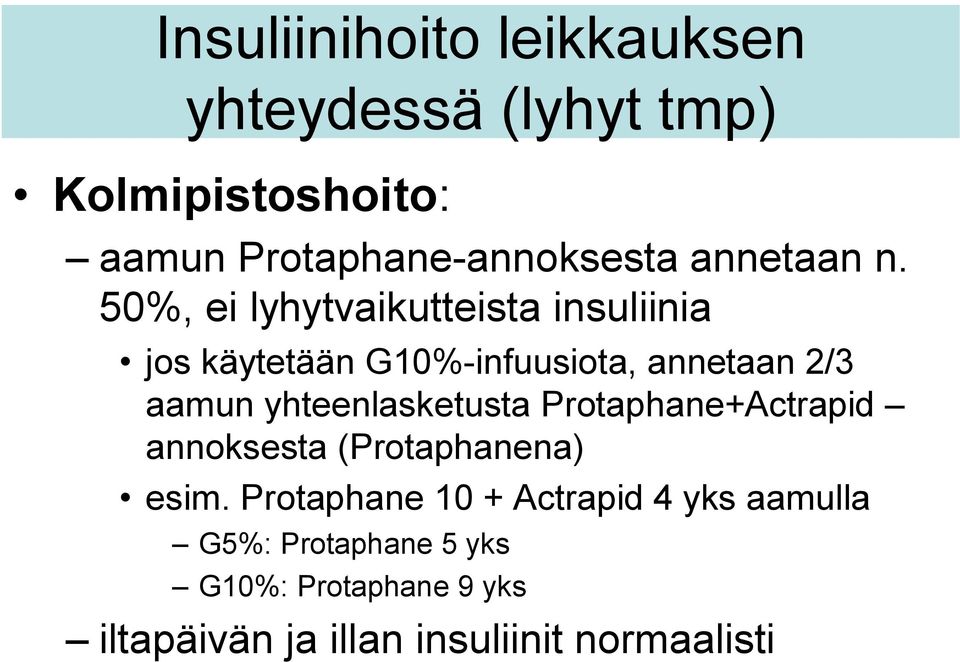 50%, ei lyhytvaikutteista insuliinia jos käytetään G10%-infuusiota, annetaan 2/3 aamun